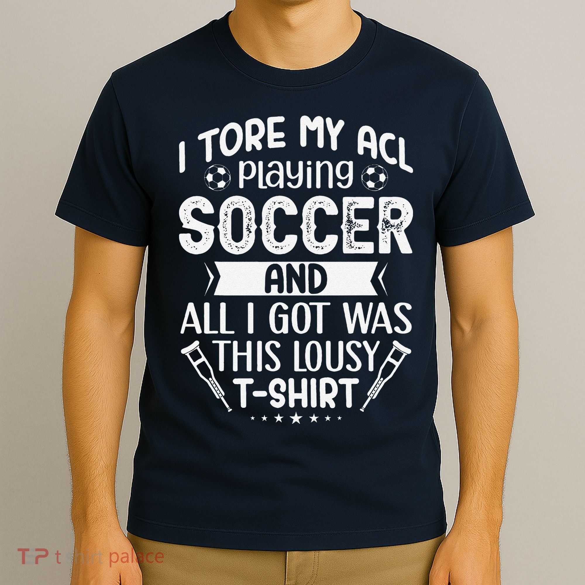 I Tore My Acl Playing Soccer Funny Acl Knee Surgery Recovery T-Shirt
