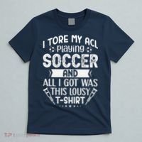 I Tore My Acl Playing Soccer Funny Acl Knee Surgery Recovery T-Shirt thumb 5