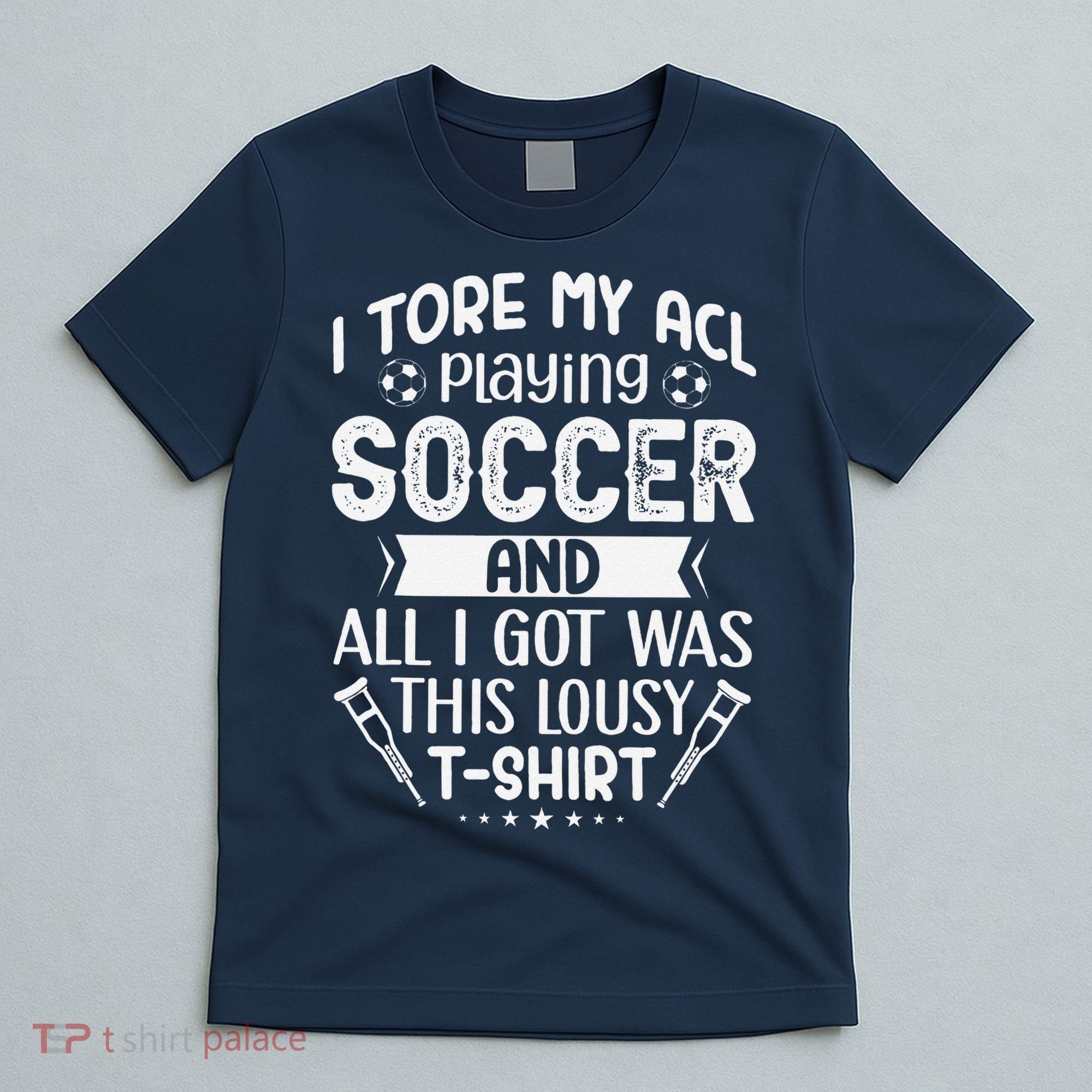 I Tore My Acl Playing Soccer Funny Acl Knee Surgery Recovery T-Shirt