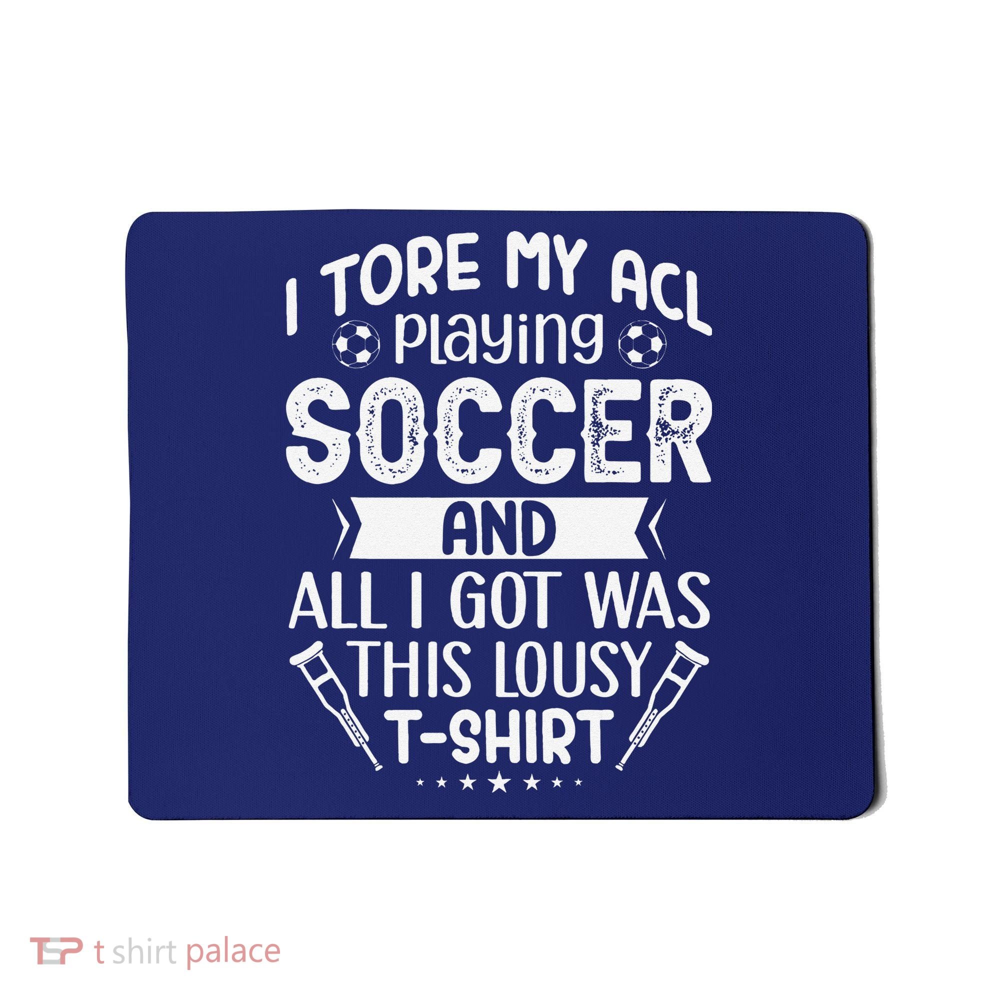 I Tore My Acl Playing Soccer Funny Acl Knee Surgery Recovery Mousepad