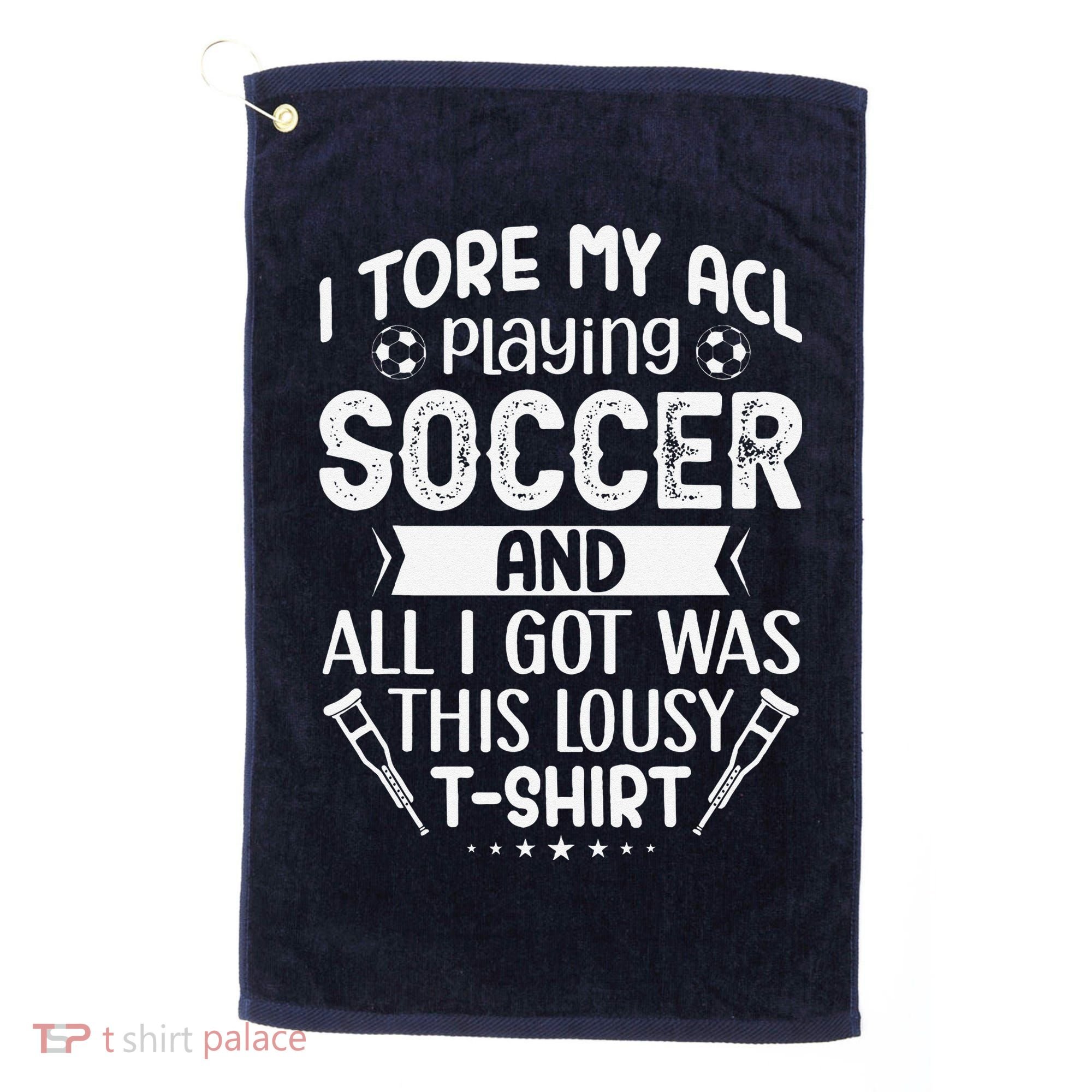 I Tore My Acl Playing Soccer Funny Acl Knee Surgery Recovery Golf Towel