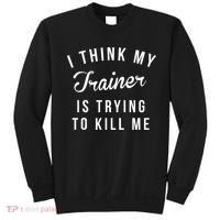 I Think My Trainer Is Trying To Kill Me Funny Workout Gymmer Sweatshirt thumb 0
