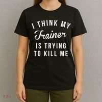 I Think My Trainer Is Trying To Kill Me Funny Workout Gymmer T-Shirt thumb 4