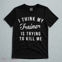 I Think My Trainer Is Trying To Kill Me Funny Workout Gymmer T-Shirt thumb 5