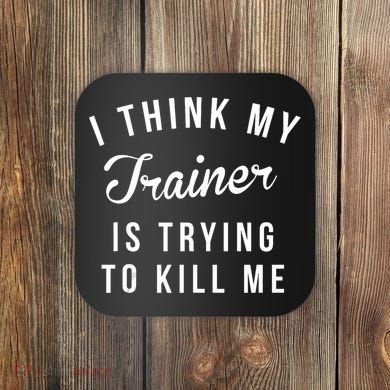 I Think My Trainer Is Trying To Kill Me Funny Workout Gymmer Coaster