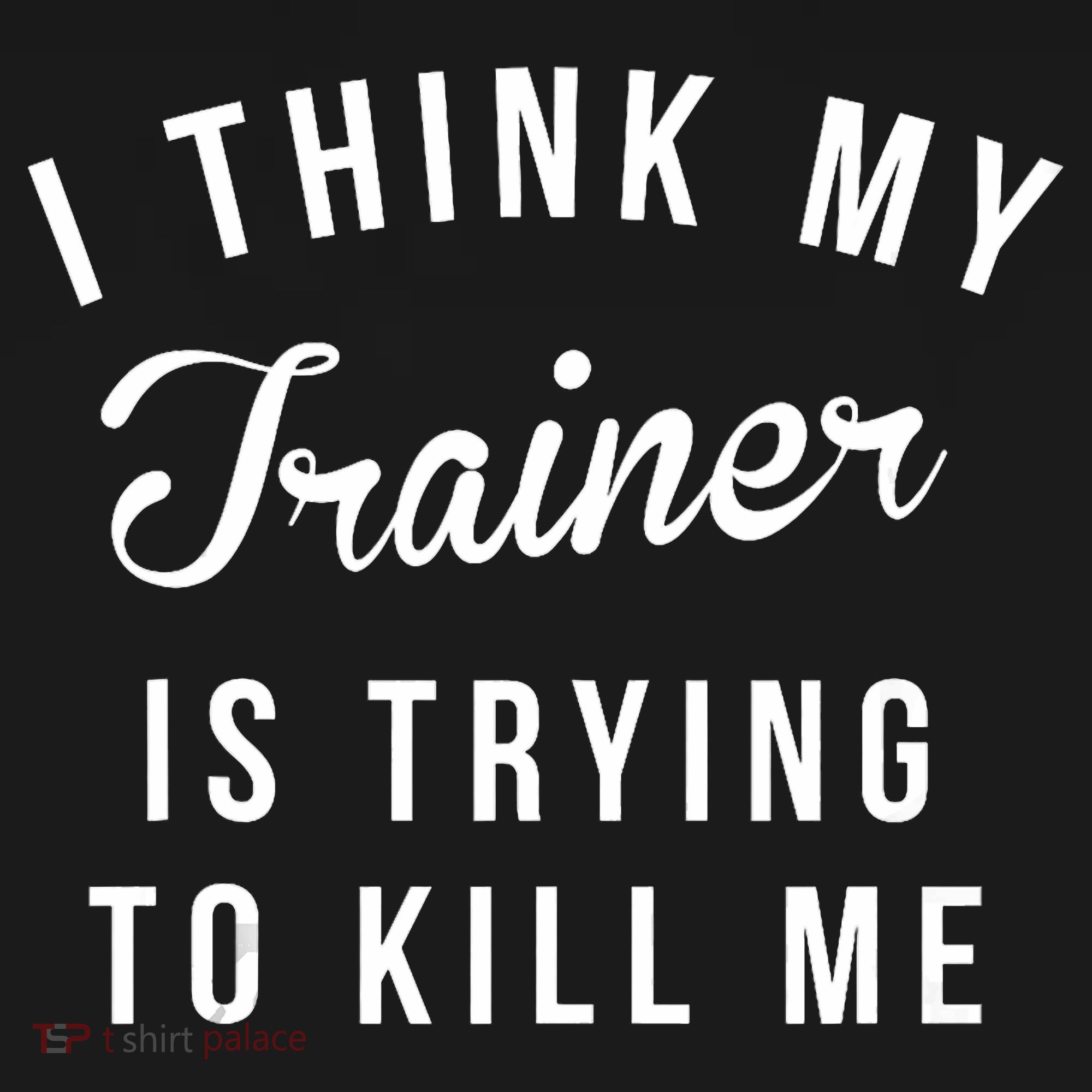 I Think My Trainer Is Trying To Kill Me Funny Workout Gymmer Polo