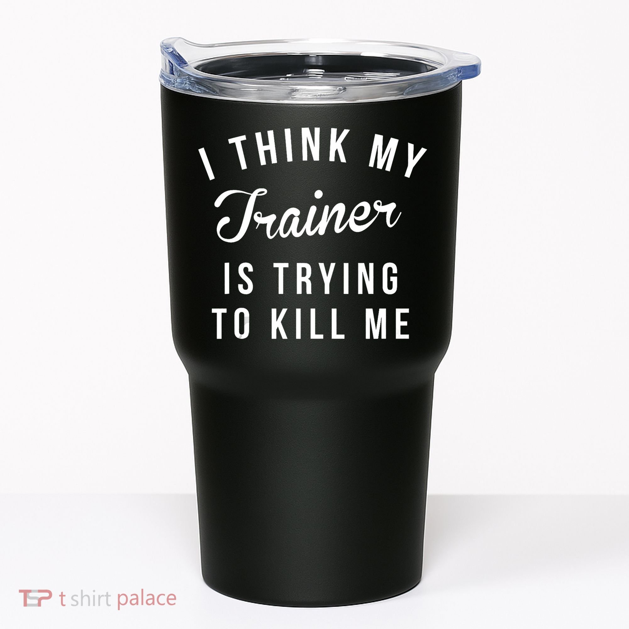 I Think My Trainer Is Trying To Kill Me Funny Workout Gymmer Tumbler