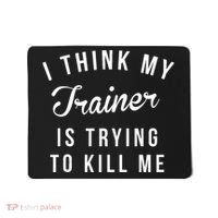 I Think My Trainer Is Trying To Kill Me Funny Workout Gymmer Mousepad thumb 0