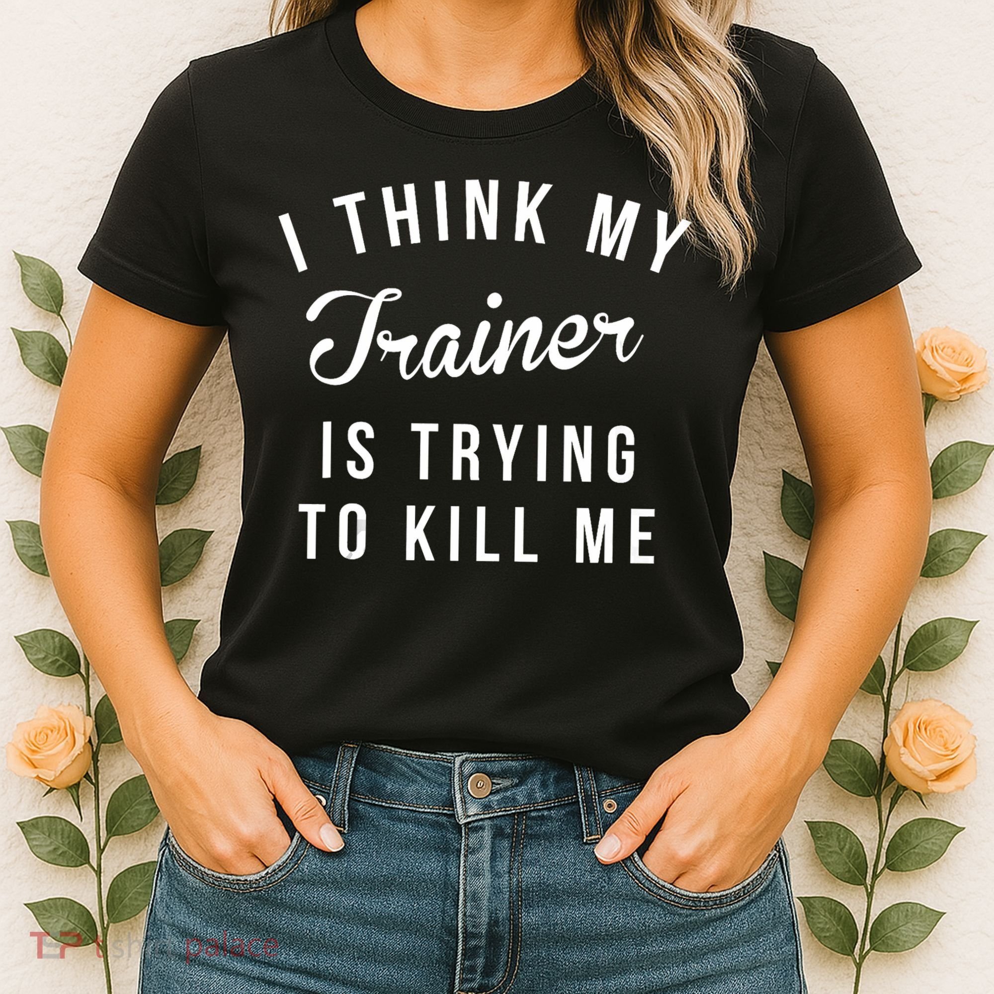 I Think My Trainer Is Trying To Kill Me Funny Workout Gymmer Women's T-Shirt