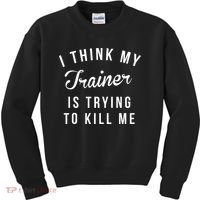 I Think My Trainer Is Trying To Kill Me Funny Workout Gymmer Kids Sweatshirt thumb 0