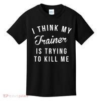 I Think My Trainer Is Trying To Kill Me Funny Workout Gymmer Kids T-Shirt thumb 0