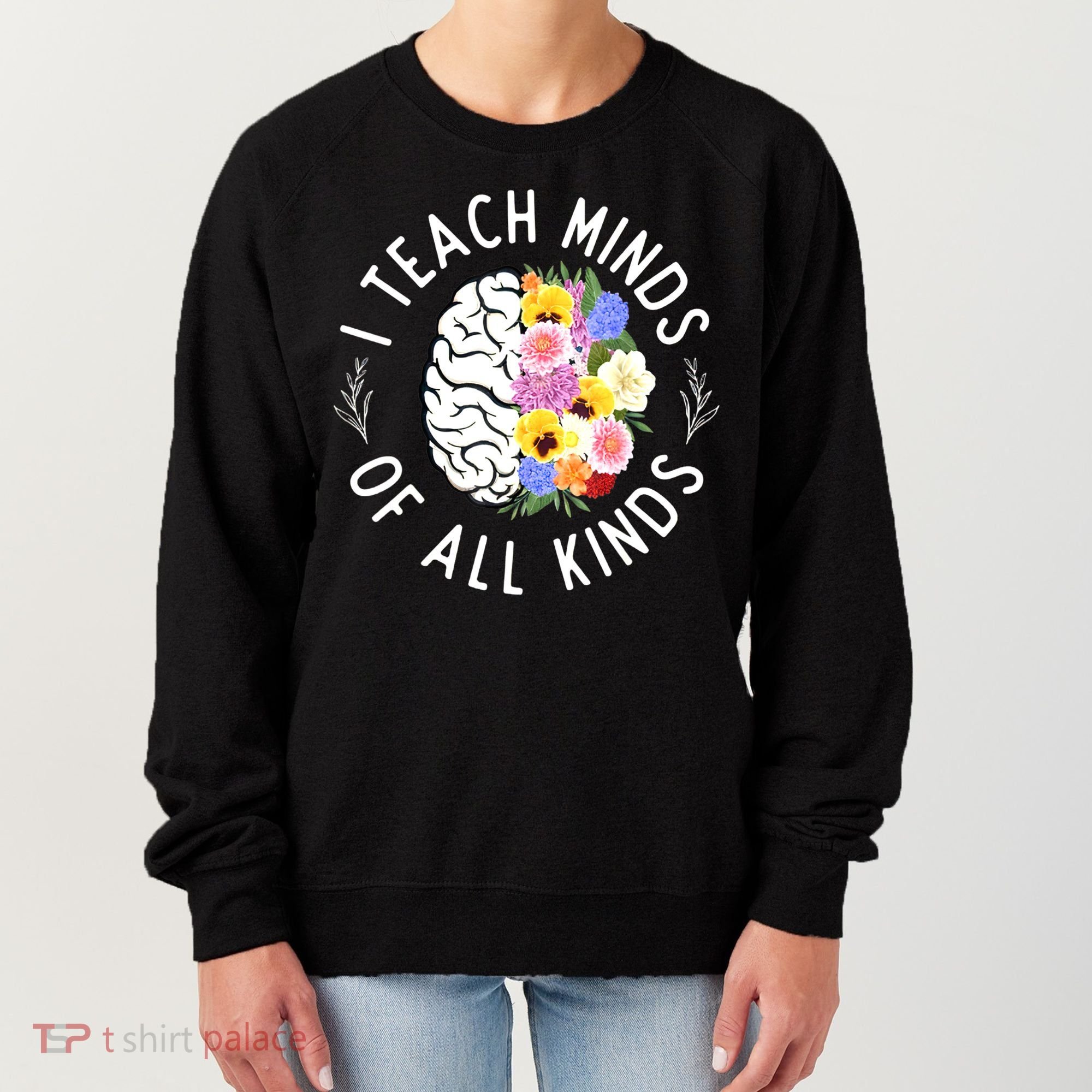 I Teach Minds Of Alll Kinds Special Education Teacher Women's Sweatshirt