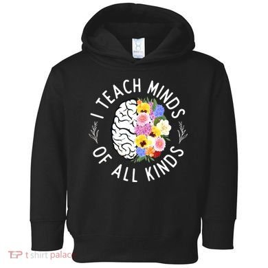 I Teach Minds Of Alll Kinds Special Education Teacher Toddler Hoodie
