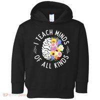 I Teach Minds Of Alll Kinds Special Education Teacher Toddler Hoodie thumb 0