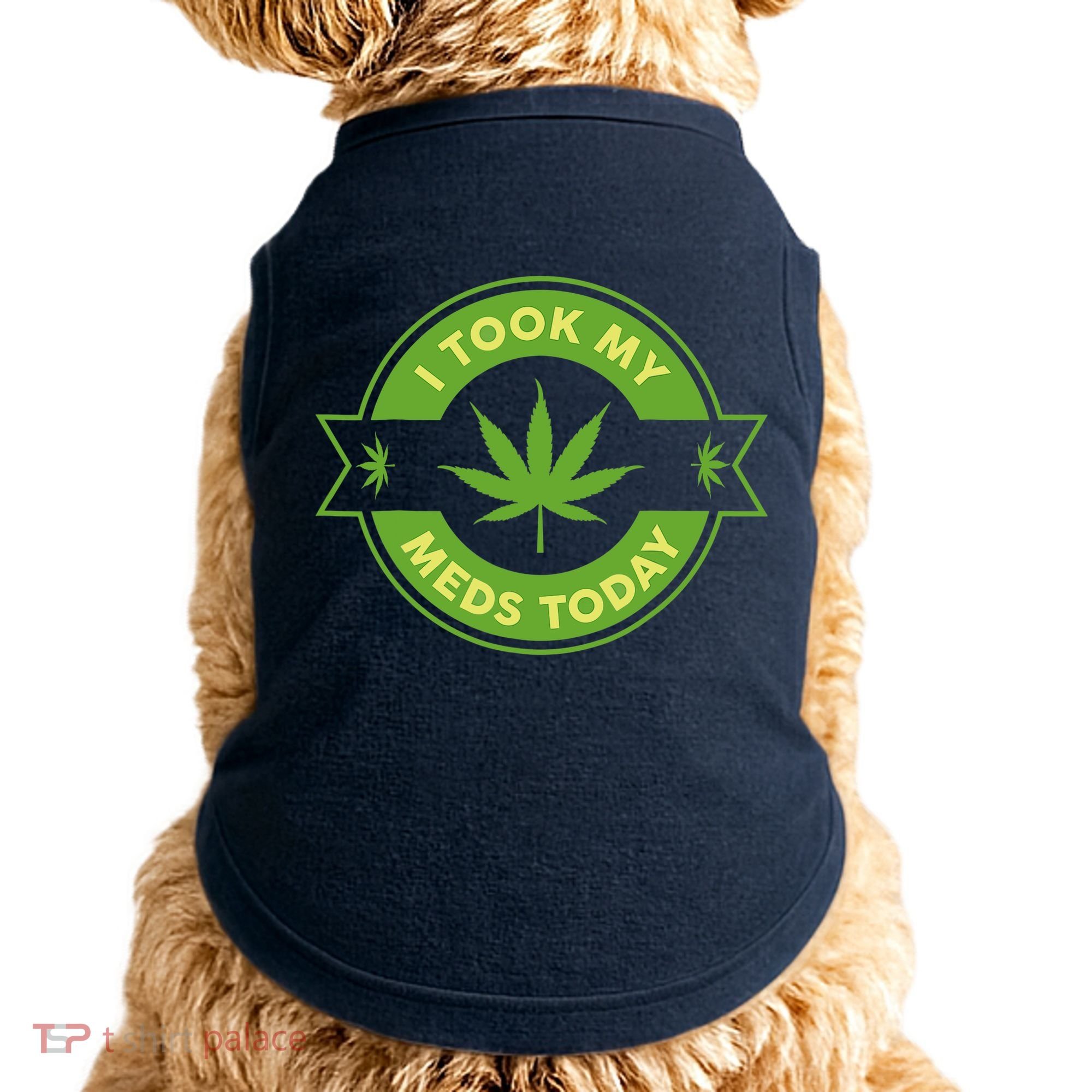 I Took My Meds Today Marijuana Weed Lover Cannabis Funny 420 Doggie Tank