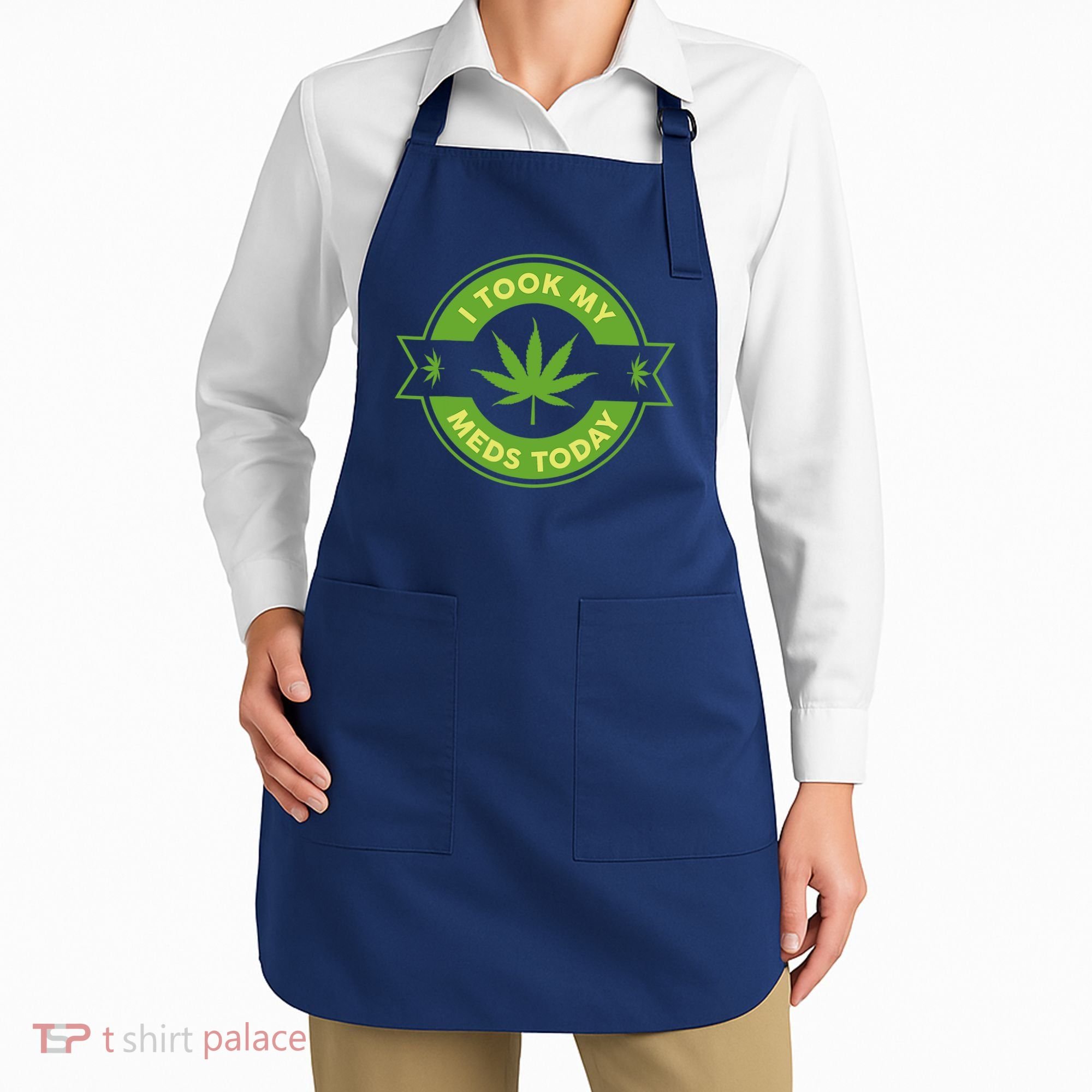 I Took My Meds Today Marijuana Weed Lover Cannabis Funny 420 Apron