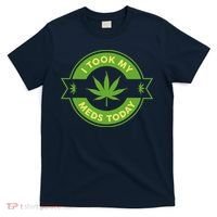 I Took My Meds Today Marijuana Weed Lover Cannabis Funny 420 T-Shirt thumb 0