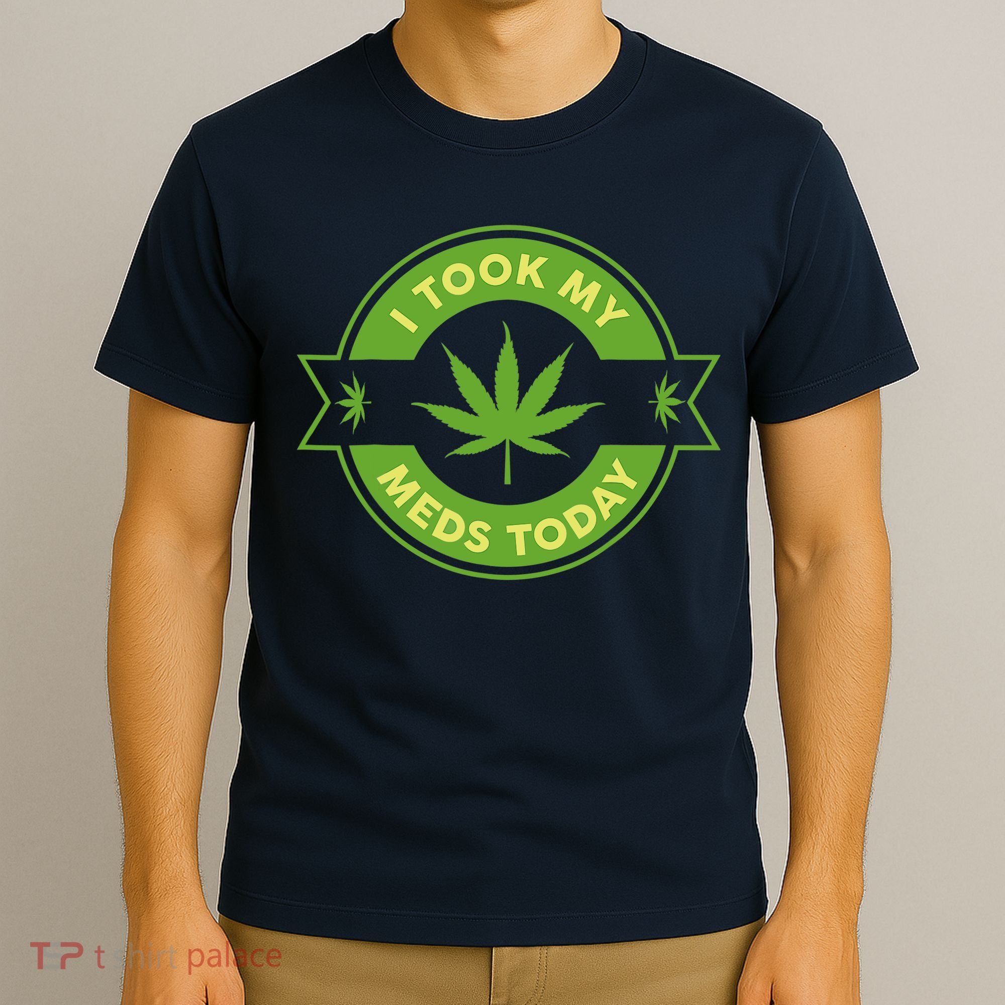 I Took My Meds Today Marijuana Weed Lover Cannabis Funny 420 T-Shirt