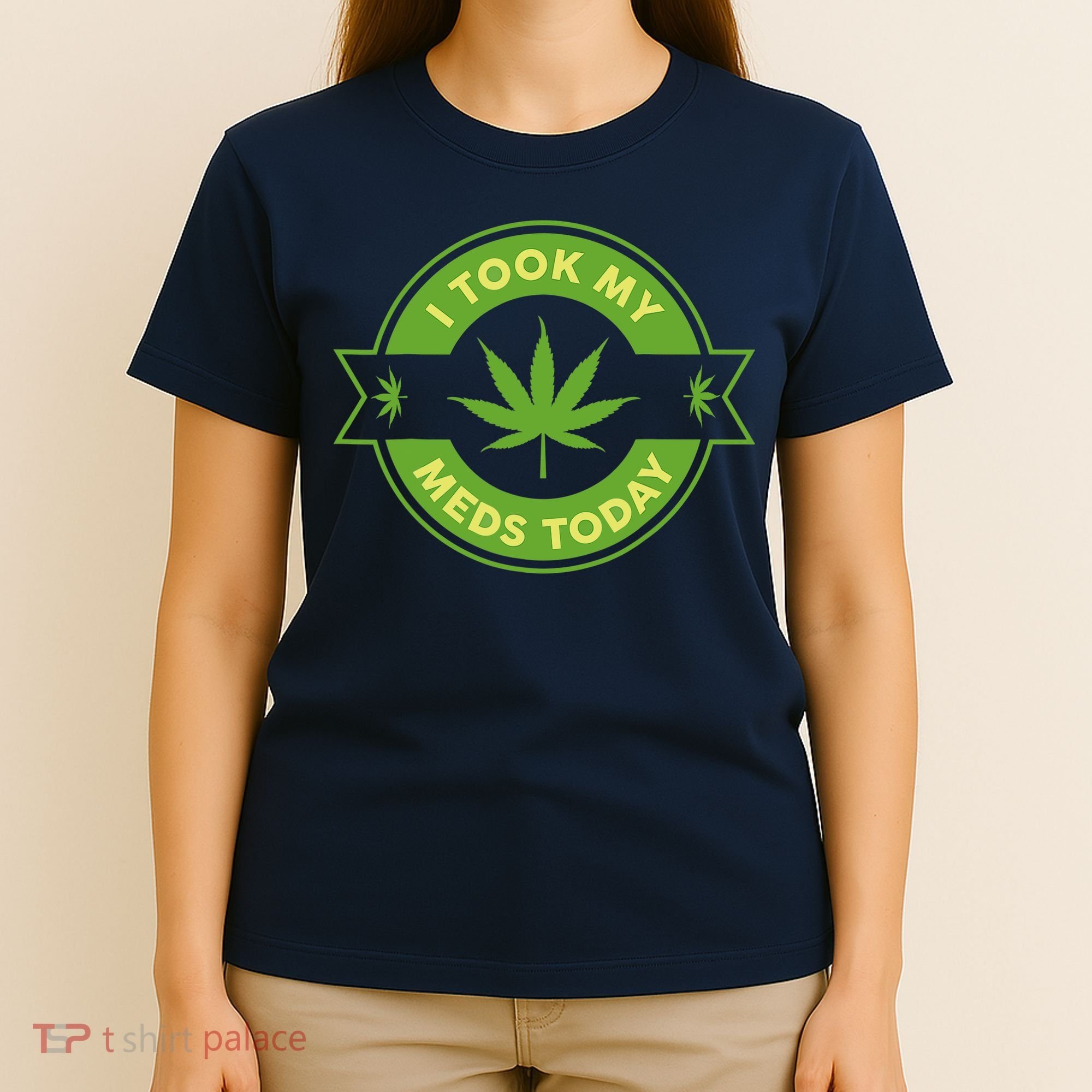 I Took My Meds Today Marijuana Weed Lover Cannabis Funny 420 T-Shirt