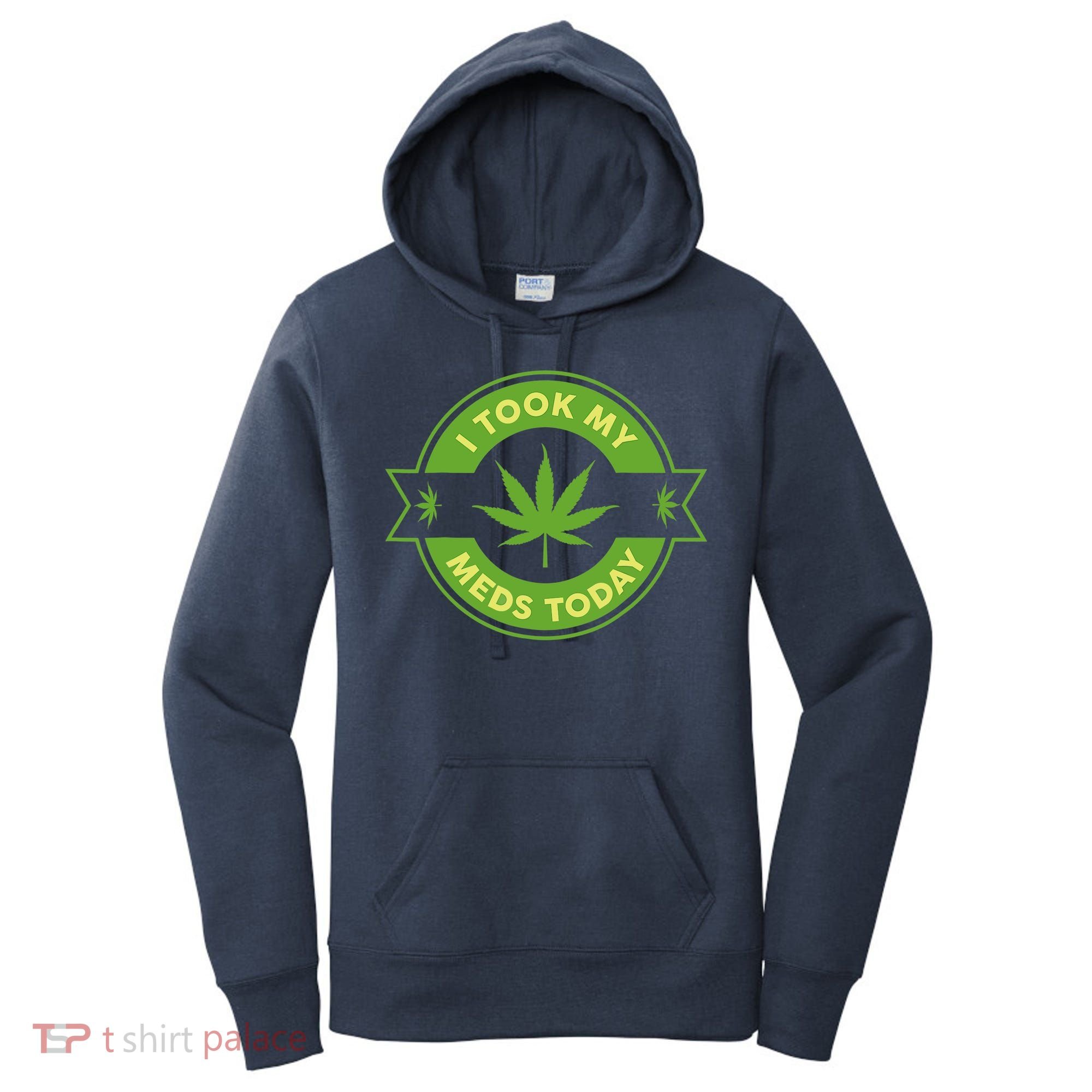 I Took My Meds Today Marijuana Weed Lover Cannabis Funny 420 Women's Hoodie