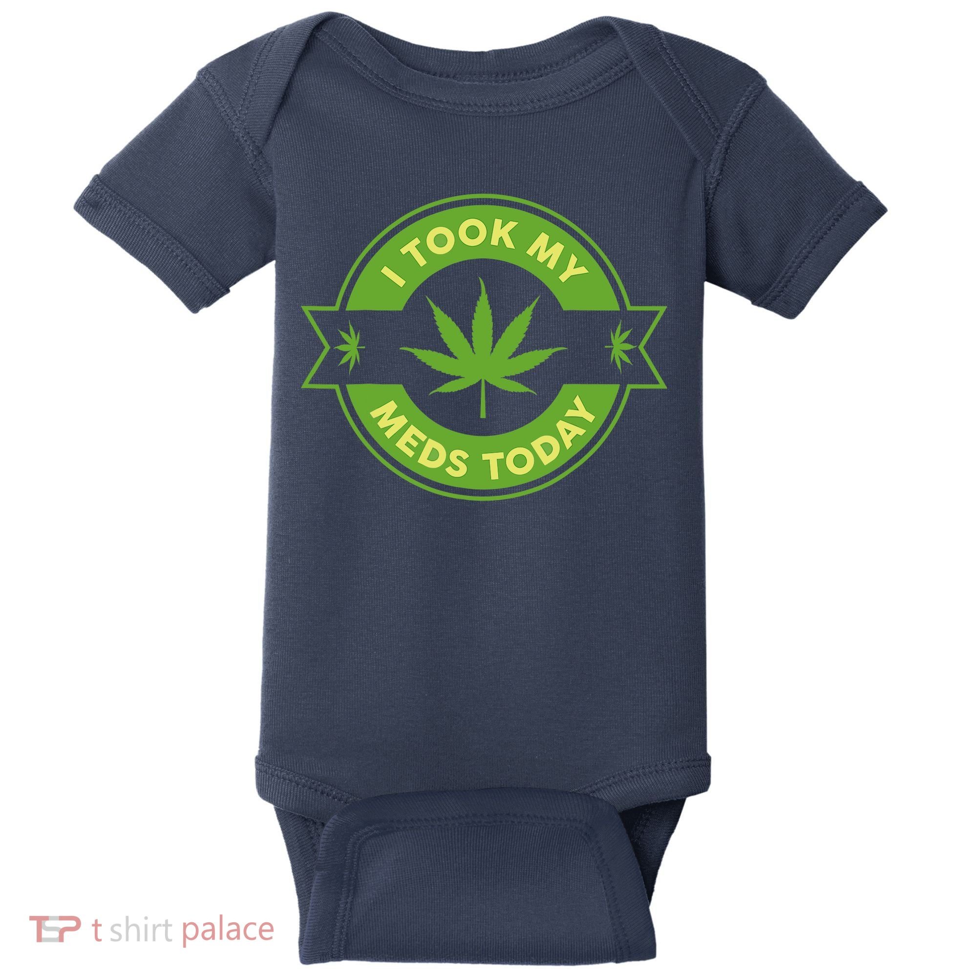 I Took My Meds Today Marijuana Weed Lover Cannabis Funny 420 Baby Bodysuit