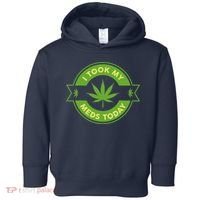 I Took My Meds Today Marijuana Weed Lover Cannabis Funny 420 Toddler Hoodie thumb 0