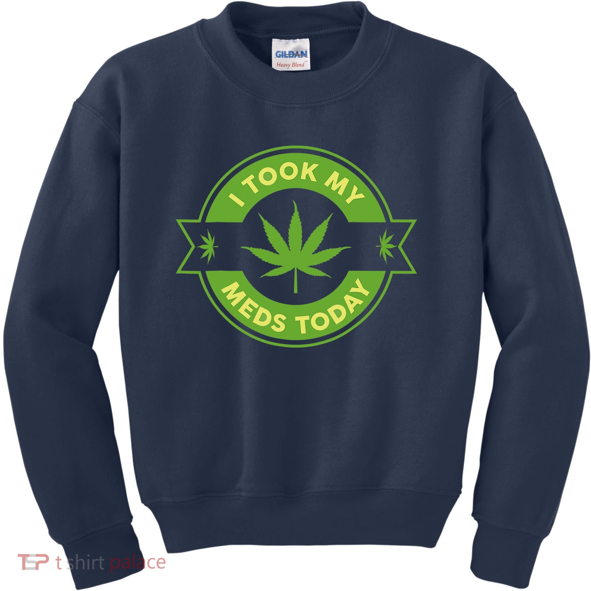I Took My Meds Today Marijuana Weed Lover Cannabis Funny 420 Kids Sweatshirt