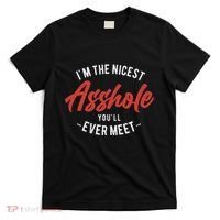 IM The Nicest Asshole YouLl Ever Meet Funny Quote T-Shirt thumb 0
