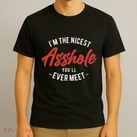 IM The Nicest Asshole YouLl Ever Meet Funny Quote T-Shirt thumb 3