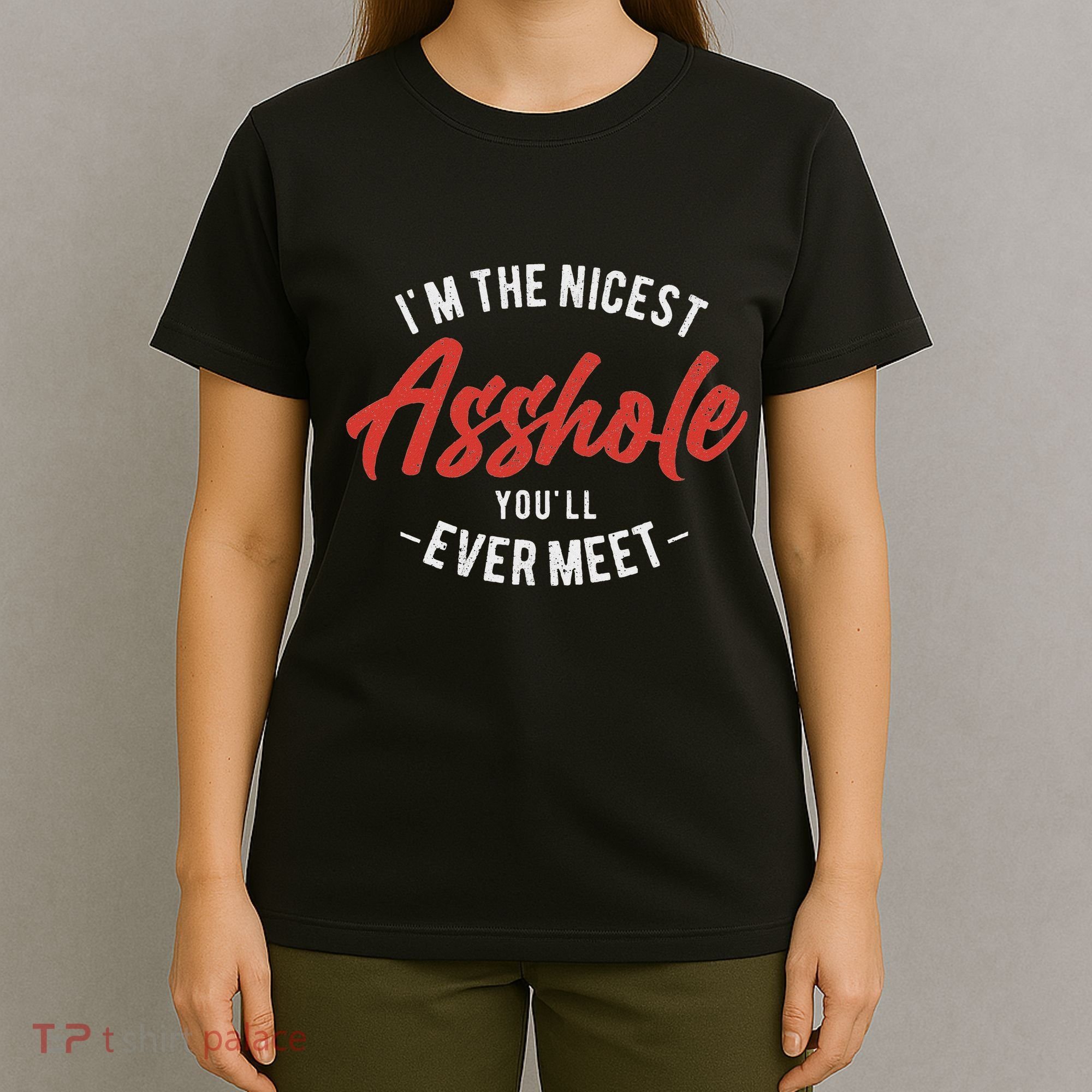 IM The Nicest Asshole YouLl Ever Meet Funny Quote T-Shirt