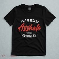 IM The Nicest Asshole YouLl Ever Meet Funny Quote T-Shirt thumb 5