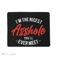 IM The Nicest Asshole YouLl Ever Meet Funny Quote Mousepad thumb 0