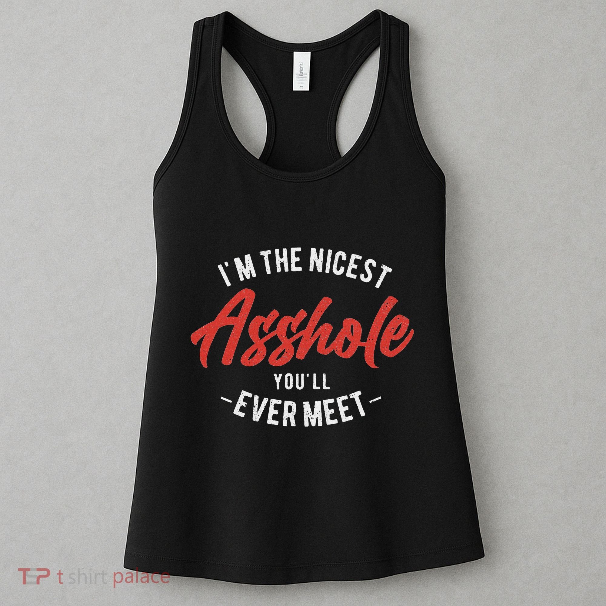 IM The Nicest Asshole YouLl Ever Meet Funny Quote Women's Tank Top