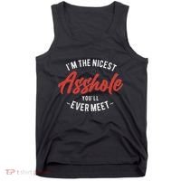 IM The Nicest Asshole YouLl Ever Meet Funny Quote Tank Top thumb 0