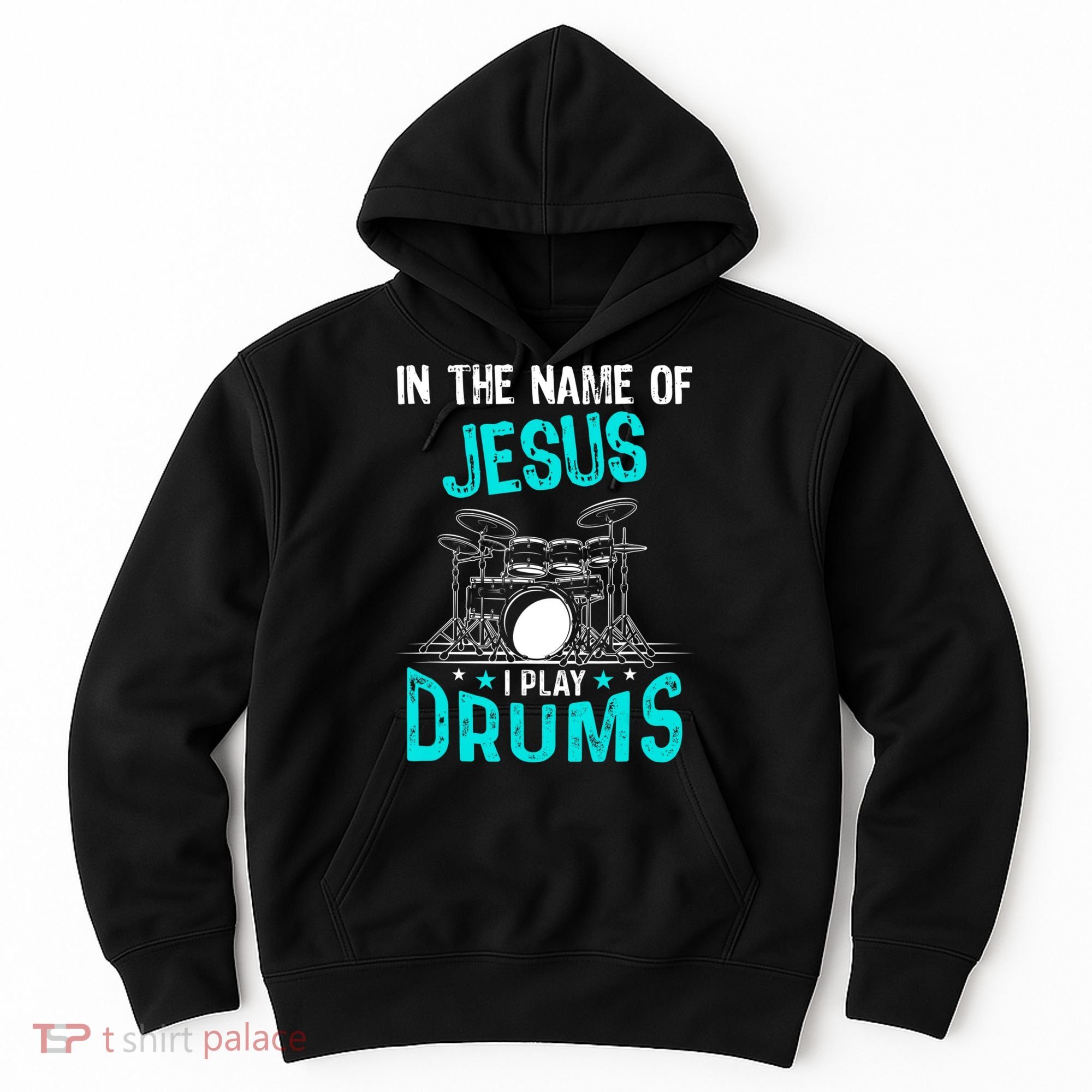In The Name Of Jesus I Play Drums For Christian Drummer Hoodie