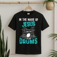 In The Name Of Jesus I Play Drums For Christian Drummer T-Shirt thumb 2