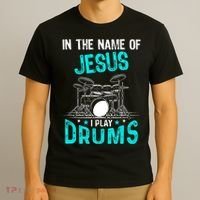 In The Name Of Jesus I Play Drums For Christian Drummer T-Shirt thumb 3