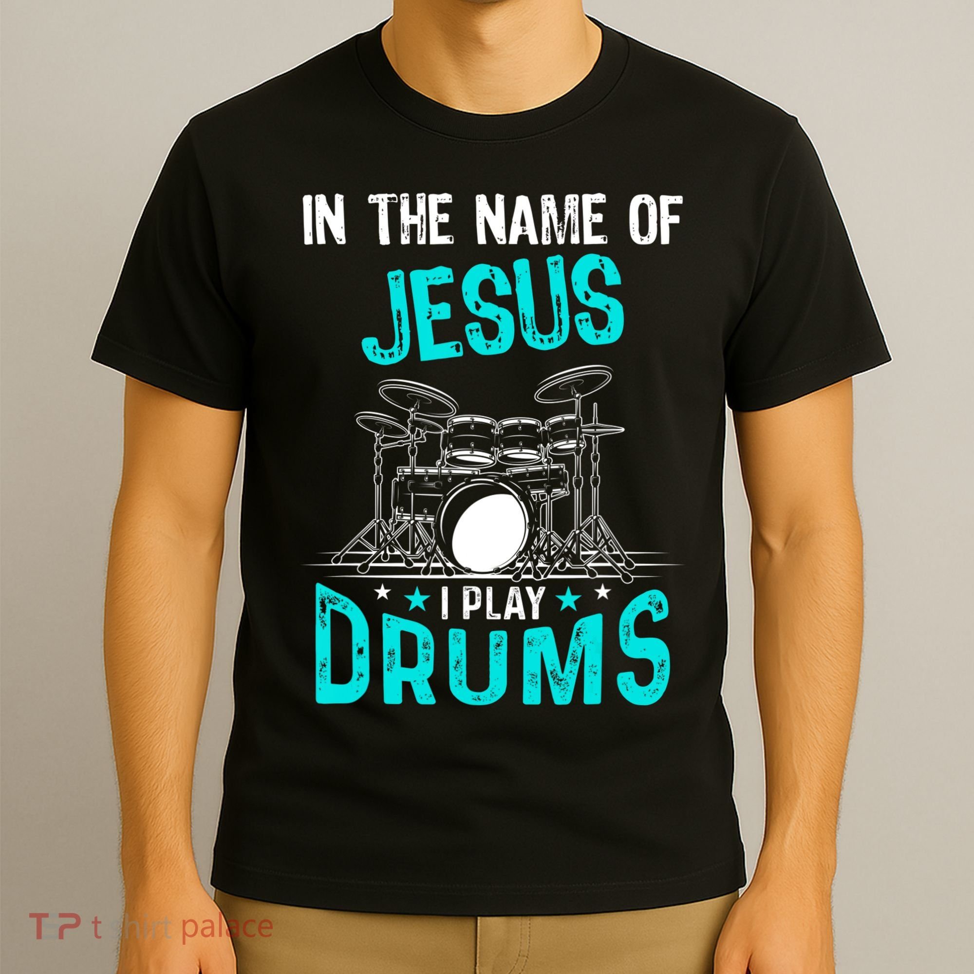 In The Name Of Jesus I Play Drums For Christian Drummer T-Shirt