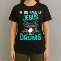 In The Name Of Jesus I Play Drums For Christian Drummer T-Shirt thumb 4