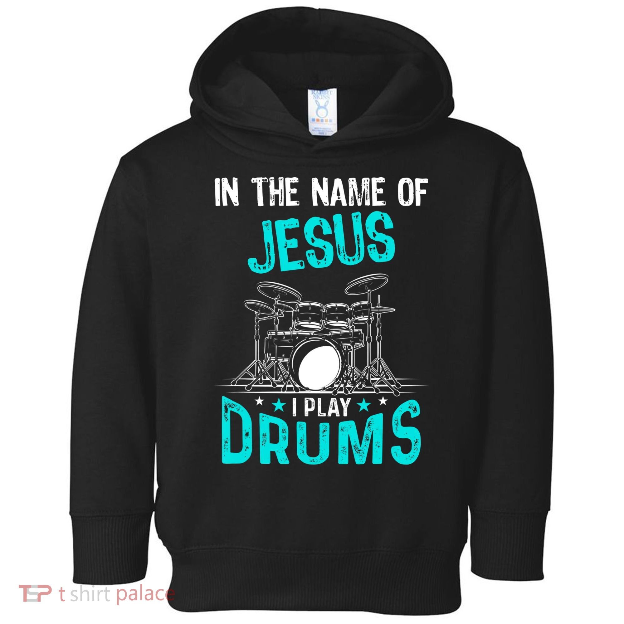 In The Name Of Jesus I Play Drums For Christian Drummer Toddler Hoodie