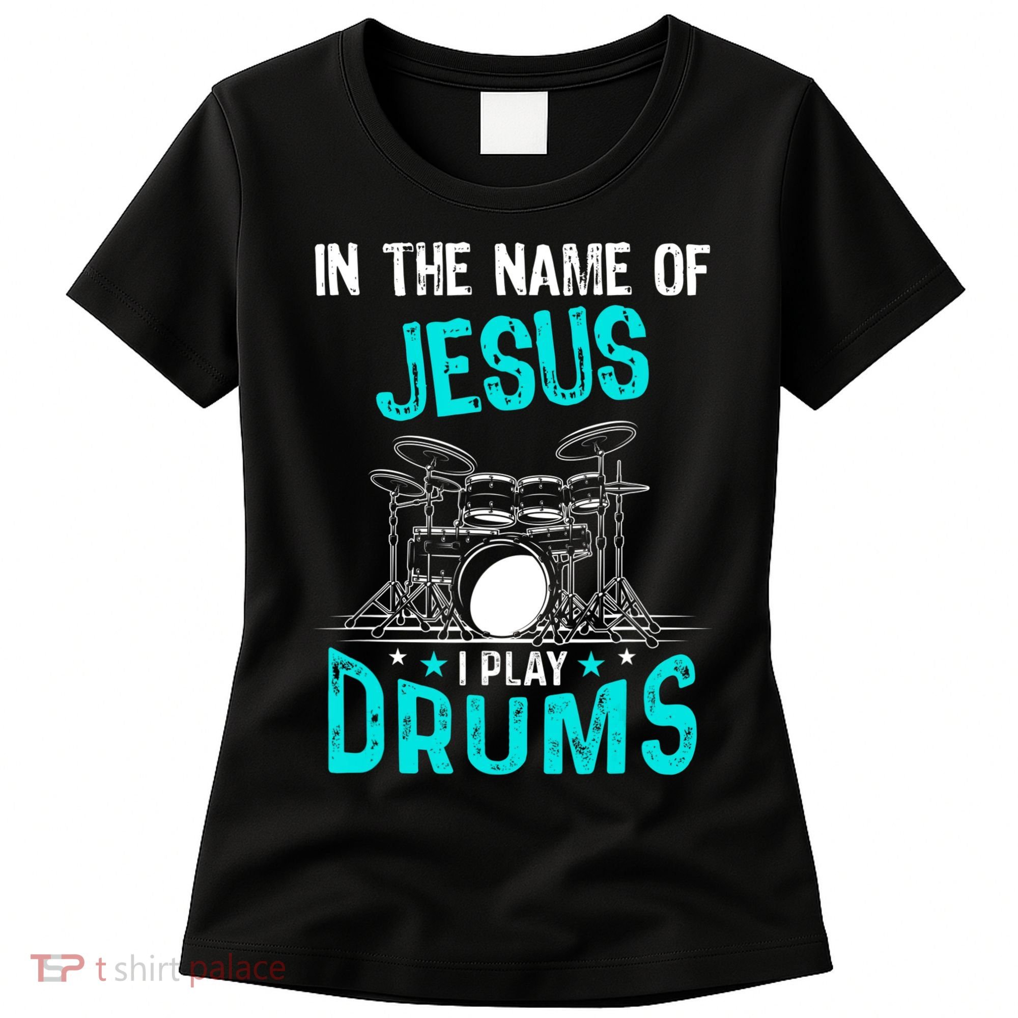 In The Name Of Jesus I Play Drums For Christian Drummer Women's T-Shirt