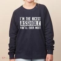 Im The Nicest Asshole Youll Ever Meet Funny Sarcasm Women's Sweatshirt thumb 0