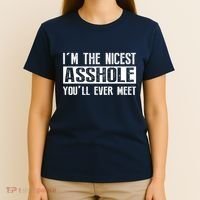 Im The Nicest Asshole Youll Ever Meet Funny Sarcasm T-Shirt thumb 4