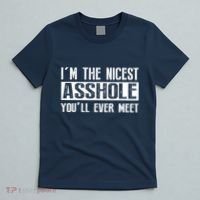 Im The Nicest Asshole Youll Ever Meet Funny Sarcasm T-Shirt thumb 5