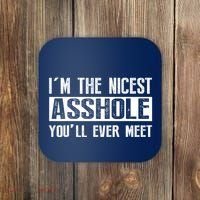 Im The Nicest Asshole Youll Ever Meet Funny Sarcasm Coaster thumb 0