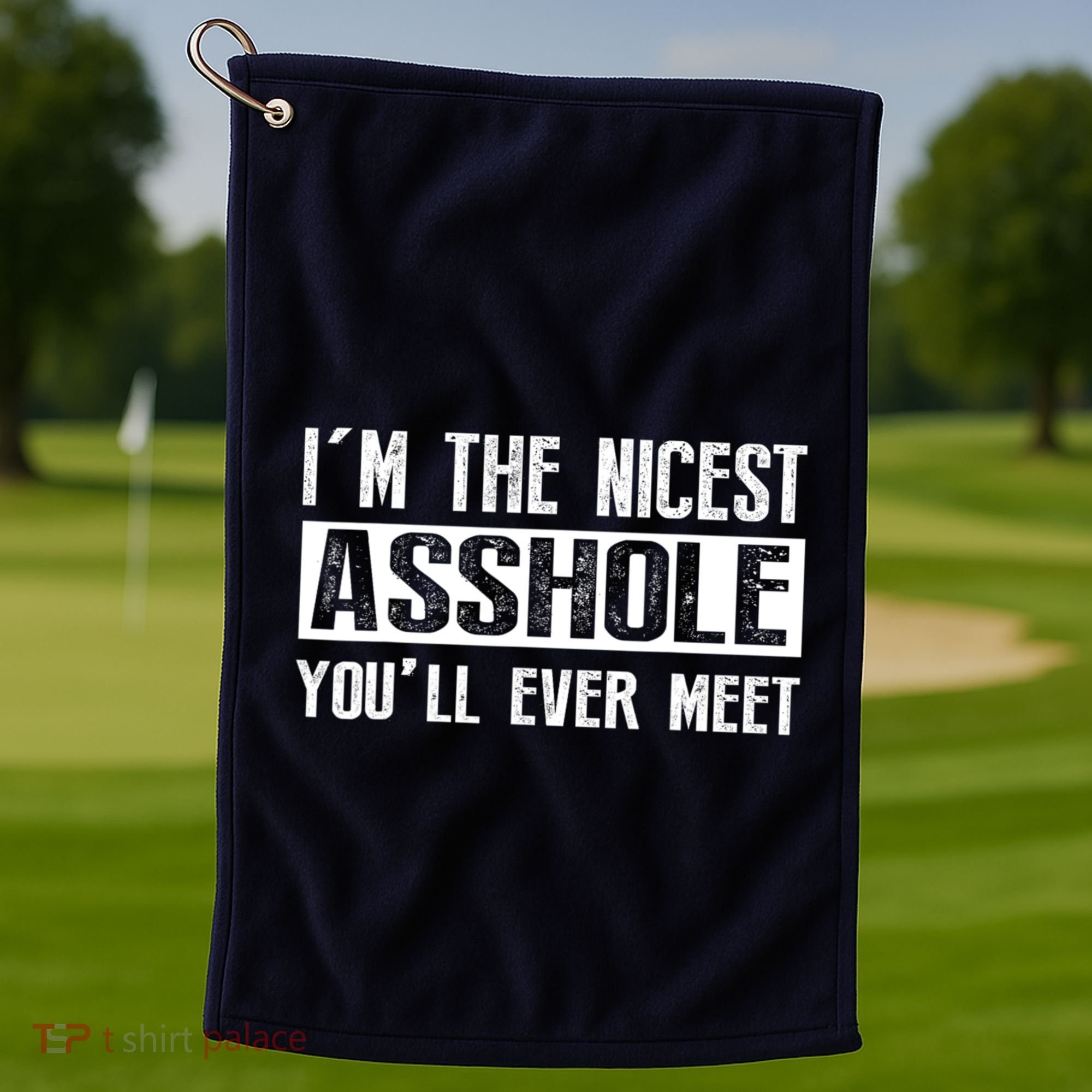Im The Nicest Asshole Youll Ever Meet Funny Sarcasm Golf Towel