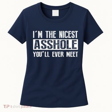 Im The Nicest Asshole Youll Ever Meet Funny Sarcasm Women's T-Shirt