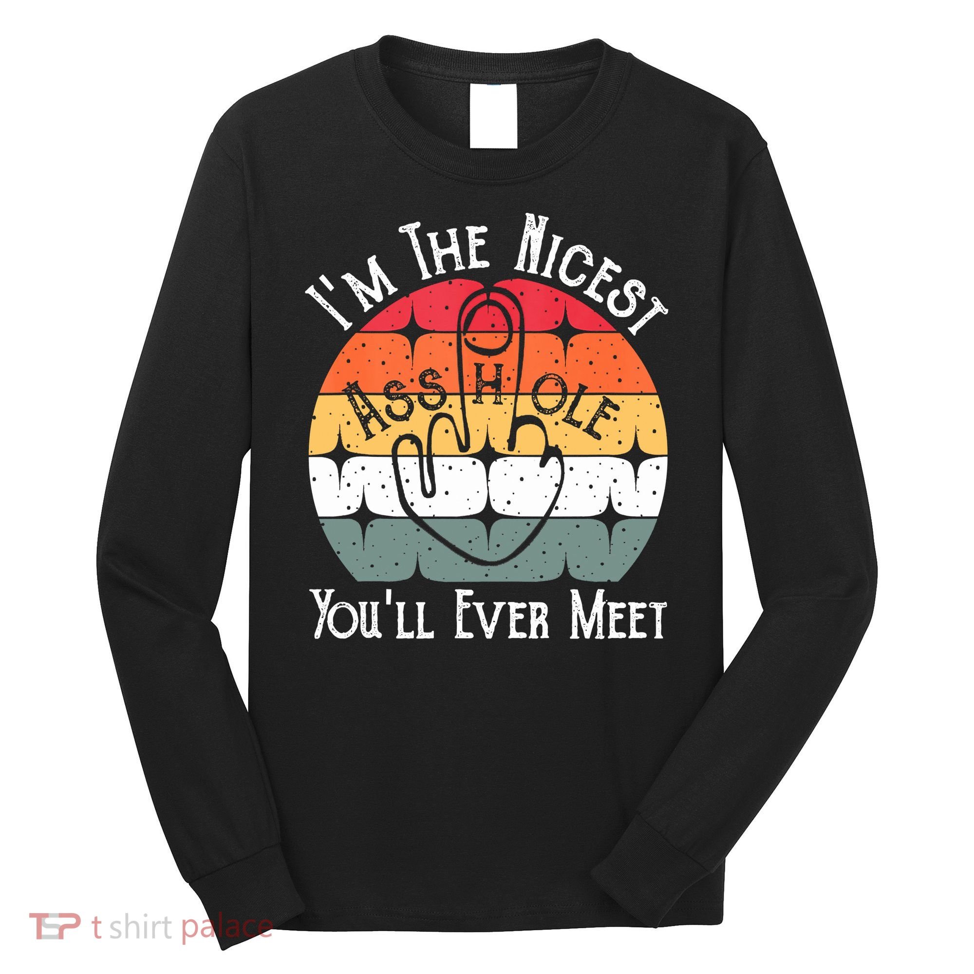 I'm The Nicest Asshole You'll Ever Meet Funny Asshole Long Sleeve Shirt