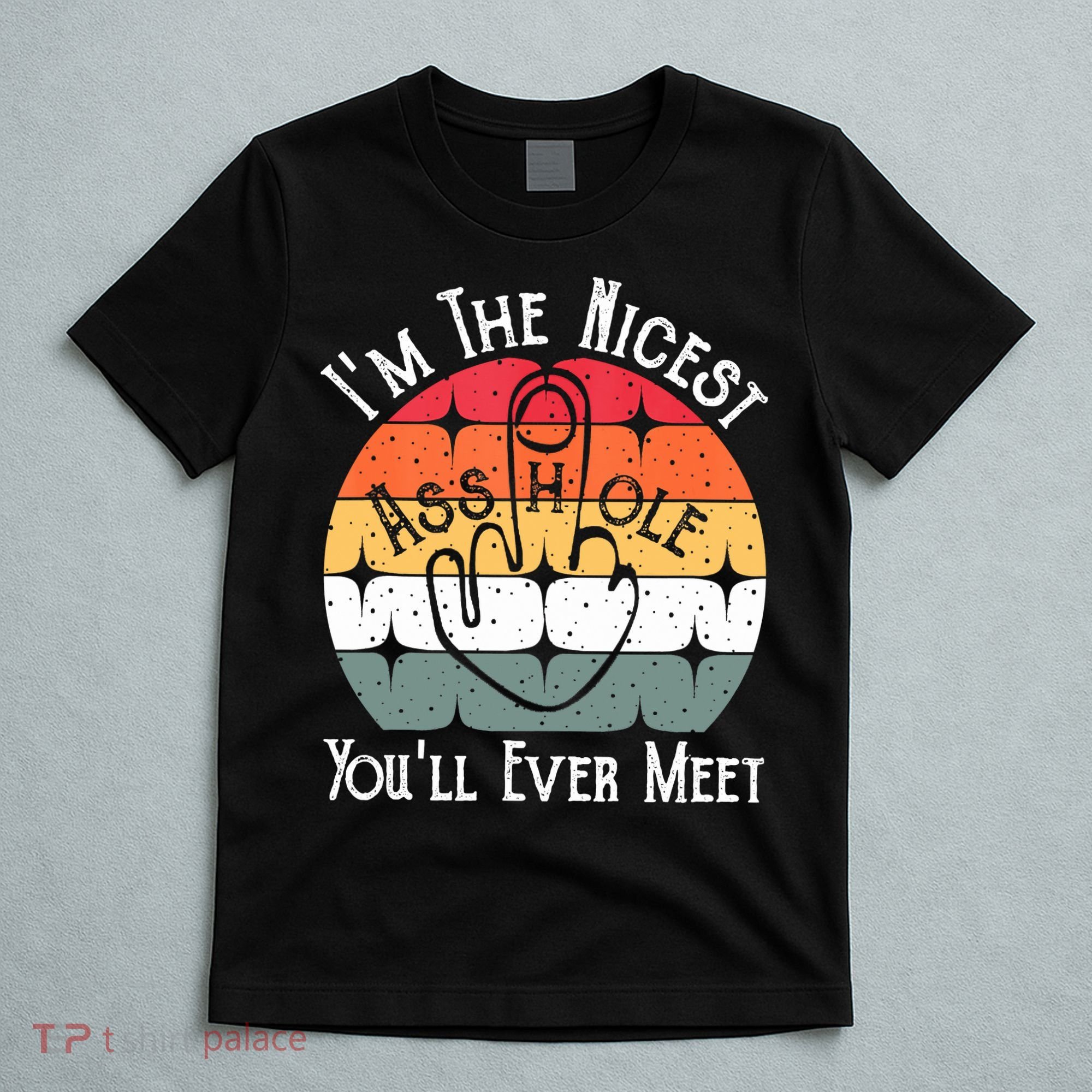 I'm The Nicest Asshole You'll Ever Meet Funny Asshole T-Shirt