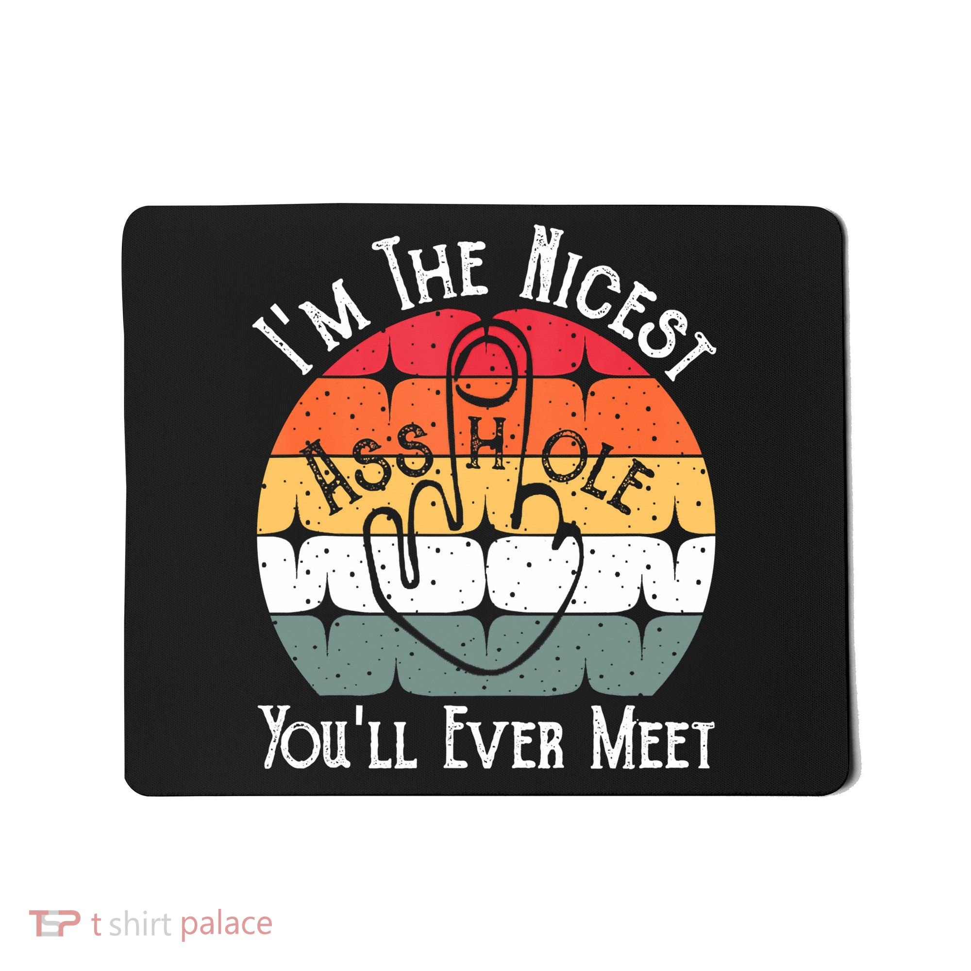 I'm The Nicest Asshole You'll Ever Meet Funny Asshole Mousepad